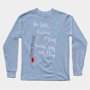 Know God, No Fear, do you believe? Long Sleeve T-Shirt